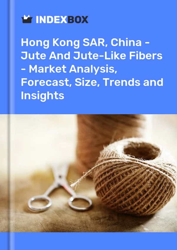 Report Hong Kong SAR, China - Jute and Jute-Like Fibers - Market Analysis, Forecast, Size, Trends and Insights for 499$