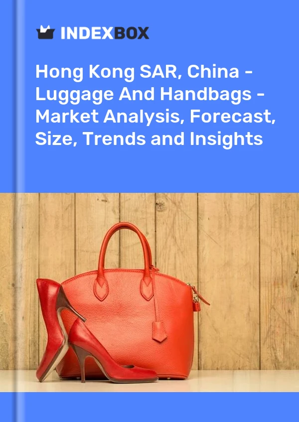 Report Hong Kong SAR, China - Luggage and Handbags - Market Analysis, Forecast, Size, Trends and Insights for 499$