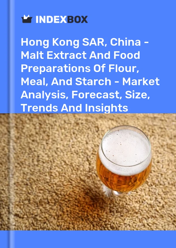 报告 中国香港特别行政区 - 面粉、粗粉和淀粉的麦芽提取物和食品制剂 - 市场分析、预测、规模、趋势和见解 for 499$