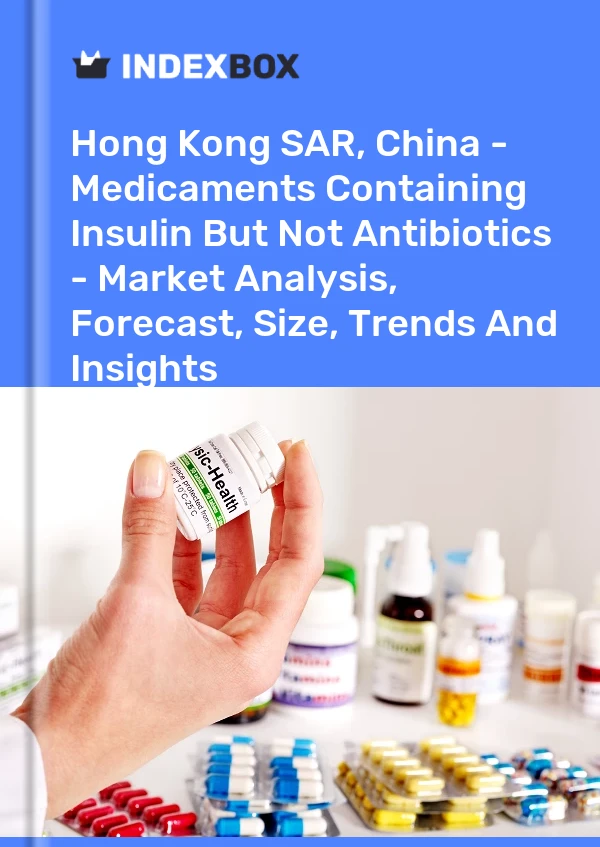 Hong Kong SAR, China - Medicaments Containing Insulin But Not Antibiotics - Market Analysis, Forecast, Size, Trends And Insights