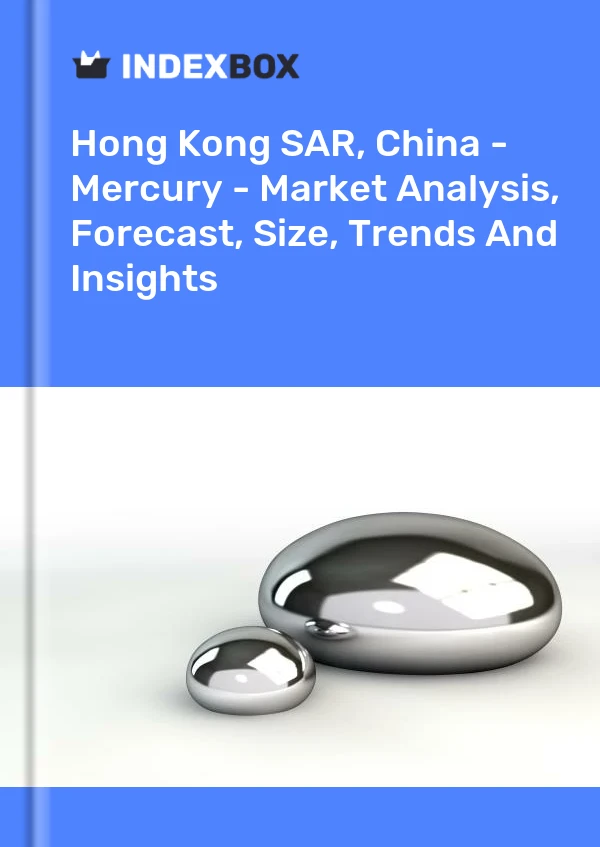 Report Hong Kong SAR, China - Mercury - Market Analysis, Forecast, Size, Trends and Insights for 499$
