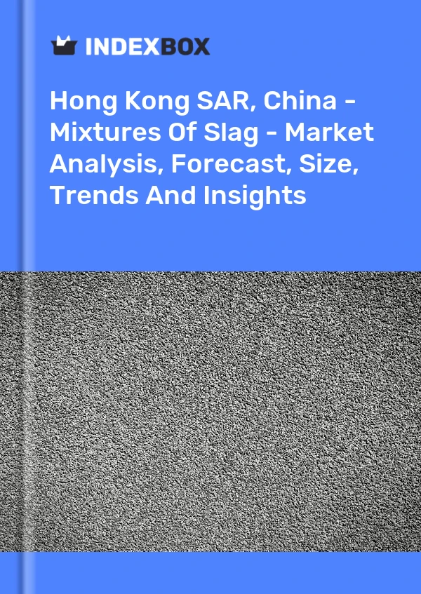 Report Hong Kong SAR, China - Mixtures of Slag - Market Analysis, Forecast, Size, Trends and Insights for 499$