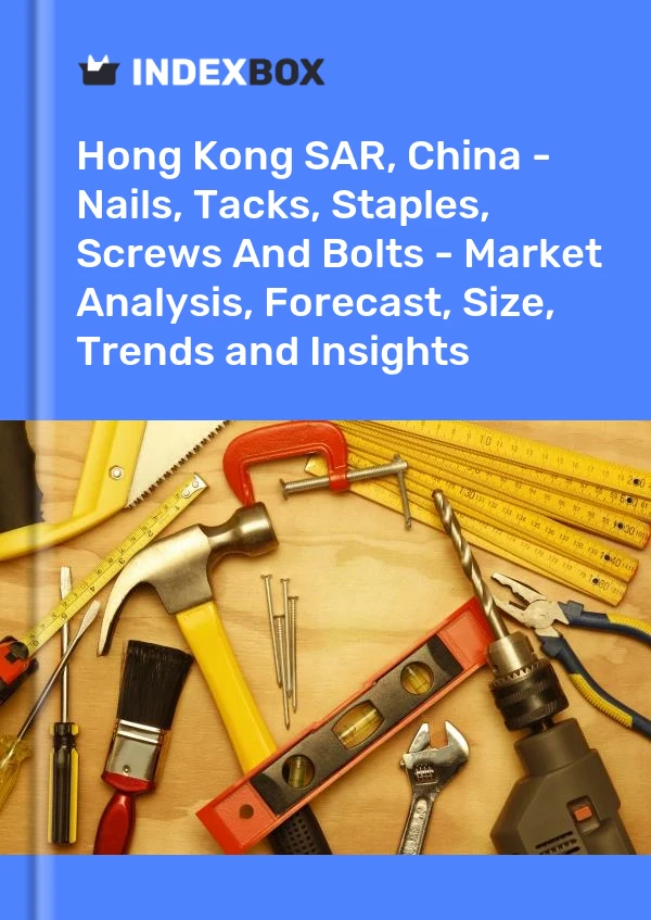 Report Hong Kong SAR, China - Nails, Tacks, Staples, Screws and Bolts - Market Analysis, Forecast, Size, Trends and Insights for 499$