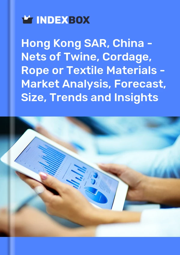 Report Hong Kong SAR, China - Nets of Twine, Cordage, Rope or Textile Materials - Market Analysis, Forecast, Size, Trends and Insights for 499$