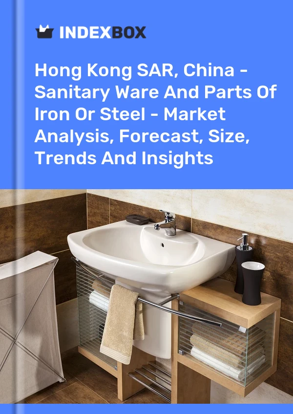 Hong Kong SAR, China - Sanitary Ware And Parts Of Iron Or Steel - Market Analysis, Forecast, Size, Trends And Insights