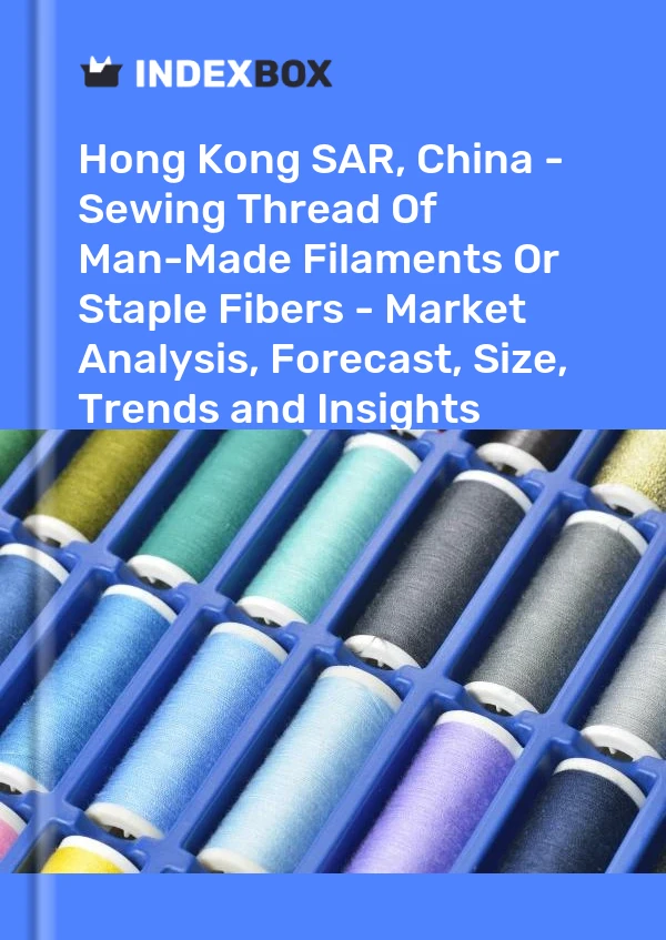 报告 中国香港特别行政区 - 人造长丝或短纤维缝纫线 - 市场分析、预测、规模、趋势和见解 for 499$