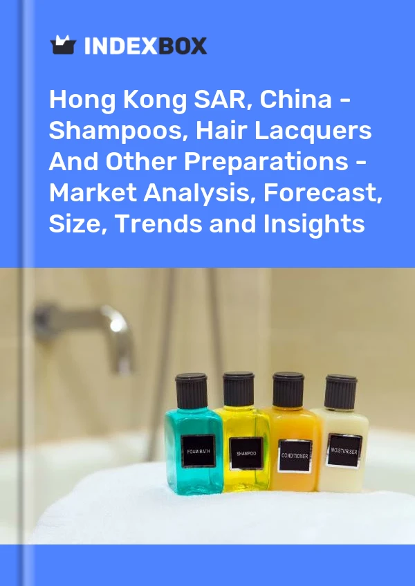Hong Kong SAR, China - Shampoos, Hair Lacquers And Other Preparations - Market Analysis, Forecast, Size, Trends and Insights