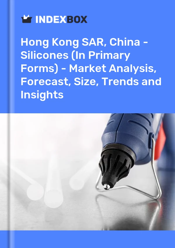 报告 中国香港特别行政区 - 有机硅（初级形式） - 市场分析、预测、规模、趋势和见解 for 499$
