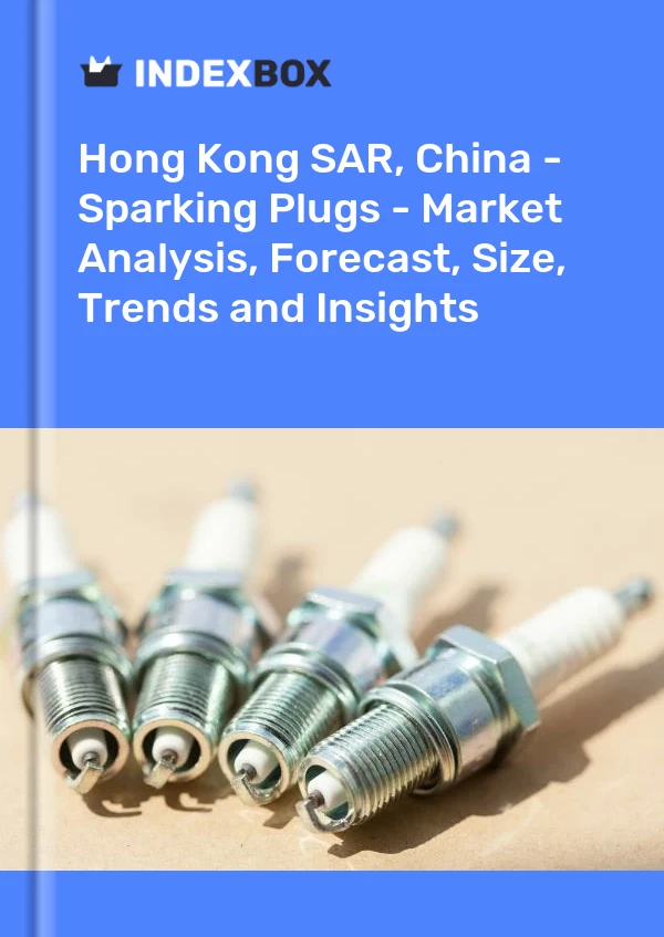 Hong Kong SAR, China - Sparking Plugs - Market Analysis, Forecast, Size, Trends and Insights