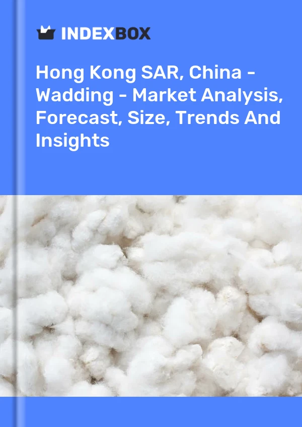 Report Hong Kong SAR, China - Wadding - Market Analysis, Forecast, Size, Trends and Insights for 499$