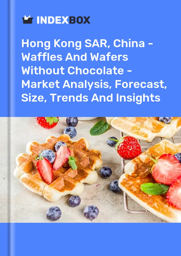 报告 中国香港特别行政区 - 不含巧克力的华夫饼和华夫饼 - 市场分析、预测、规模、趋势和见解 for 499$