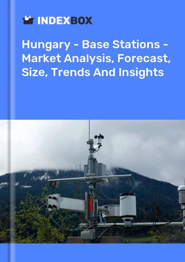 Hungary - Base Stations - Market Analysis, Forecast, Size, Trends And Insights