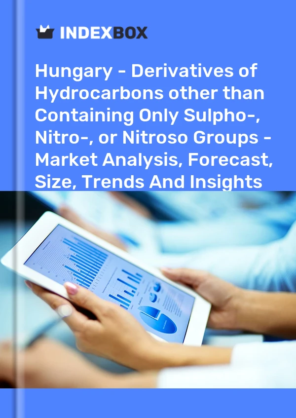Report Hungary - Derivatives of Hydrocarbons other than Containing Only Sulpho-, Nitro-, or Nitroso Groups - Market Analysis, Forecast, Size, Trends and Insights for 499$