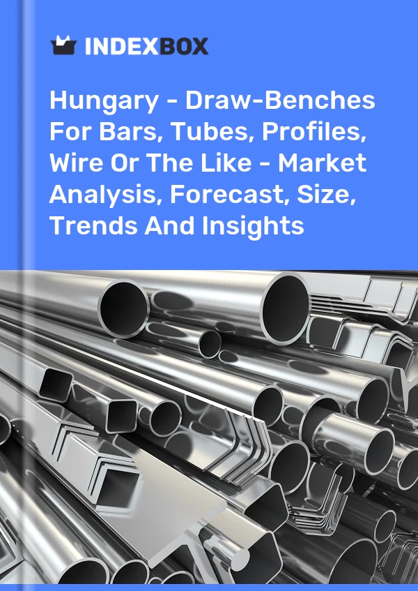 Report Hungary - Draw-Benches for Bars, Tubes, Profiles, Wire or the Like - Market Analysis, Forecast, Size, Trends and Insights for 499$