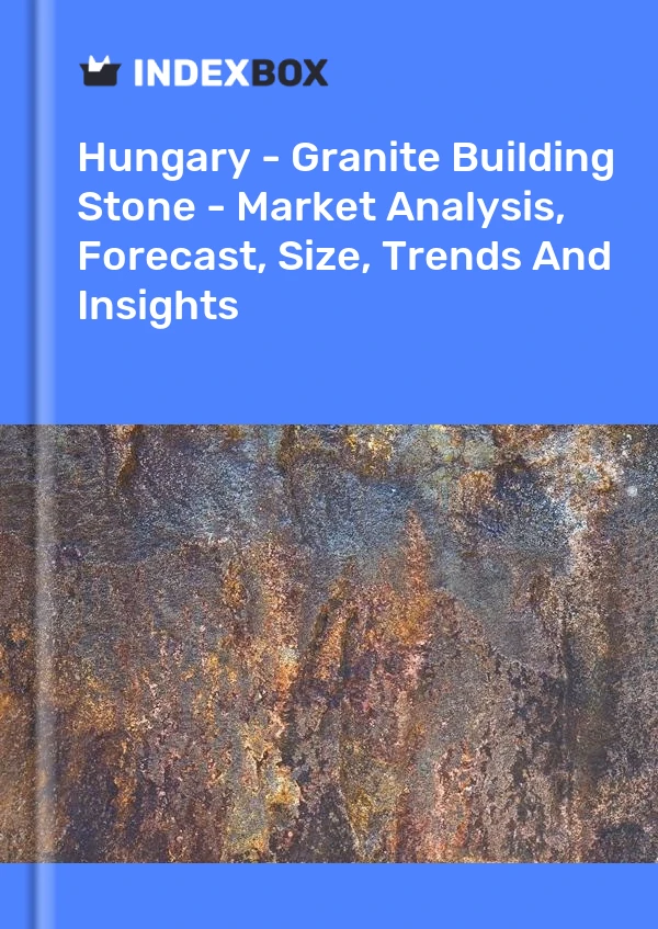 Report Hungary - Granite Building Stone - Market Analysis, Forecast, Size, Trends and Insights for 499$