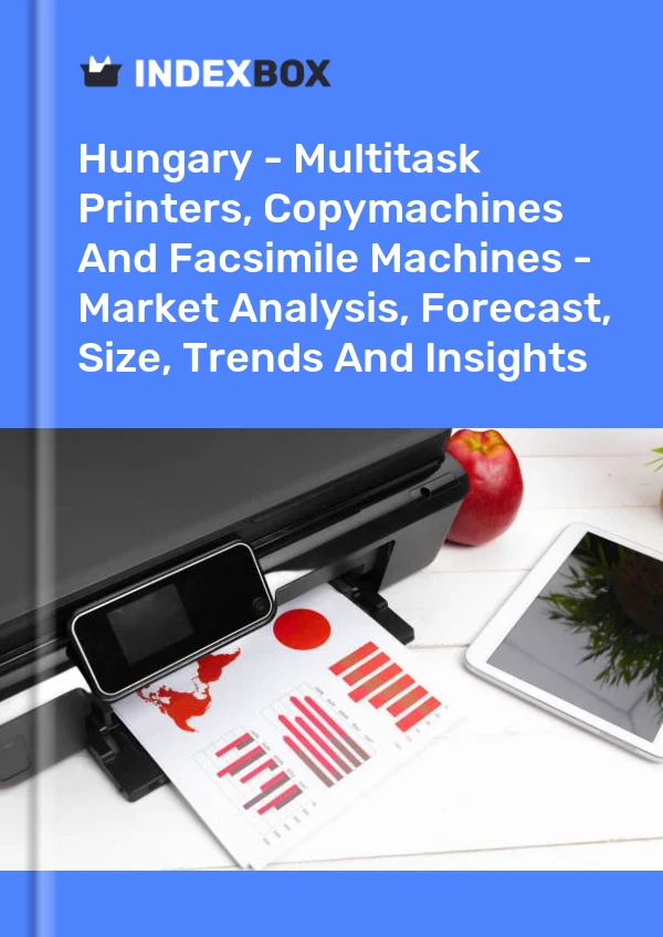 Hungary - Multitask Printers, Copymachines And Facsimile Machines - Market Analysis, Forecast, Size, Trends And Insights