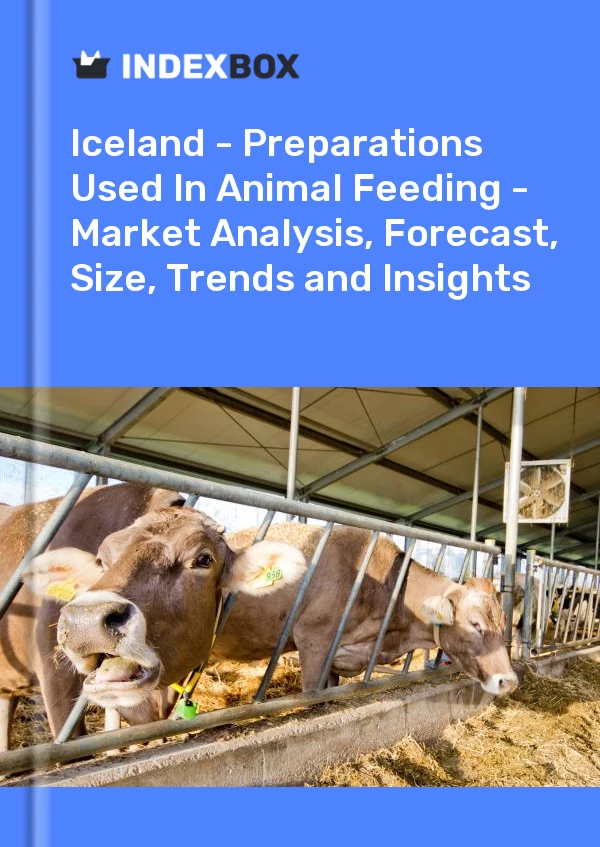 Report Iceland - Preparations Used in Animal Feeding - Market Analysis, Forecast, Size, Trends and Insights for 499$