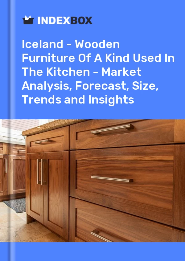 Report Iceland - Wooden Furniture of A Kind Used in the Kitchen - Market Analysis, Forecast, Size, Trends and Insights for 499$