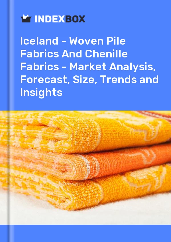 Report Iceland - Woven Pile Fabrics and Chenille Fabrics - Market Analysis, Forecast, Size, Trends and Insights for 499$