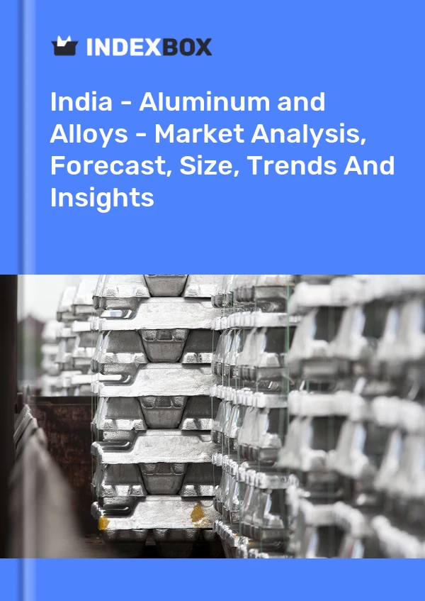 India - Aluminum and Alloys - Market Analysis, Forecast, Size, Trends And Insights