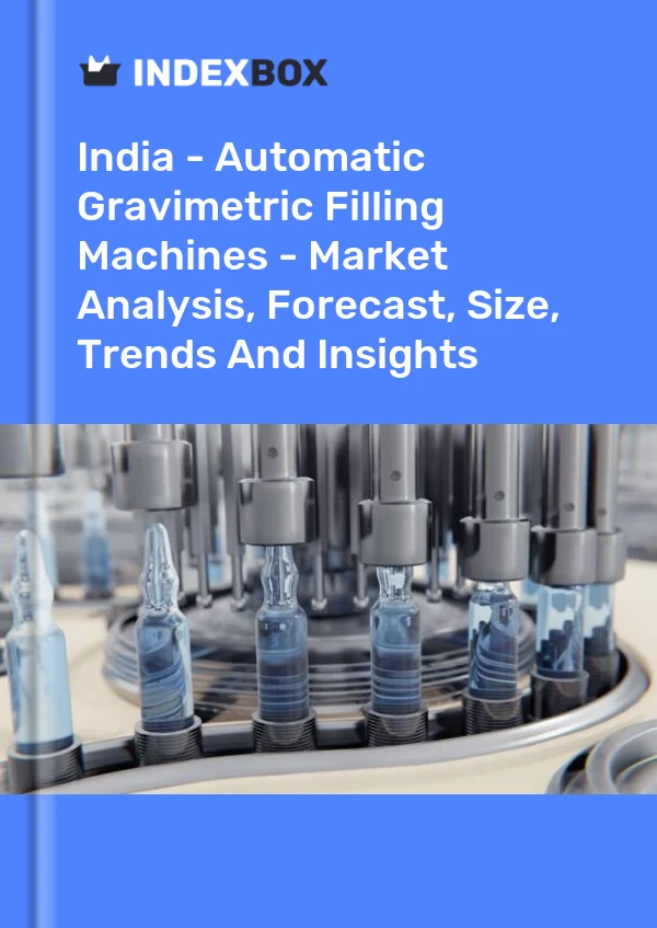 India - Automatic Gravimetric Filling Machines - Market Analysis, Forecast, Size, Trends And Insights