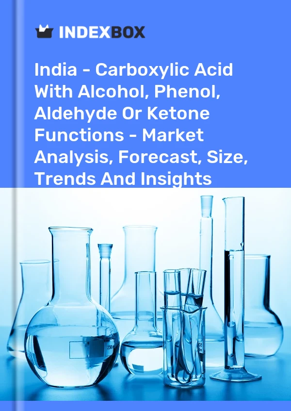 India - Carboxylic Acid With Alcohol, Phenol, Aldehyde Or Ketone Functions - Market Analysis, Forecast, Size, Trends And Insights