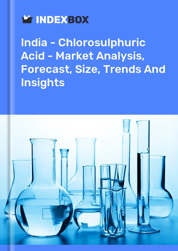 India - Chlorosulphuric Acid - Market Analysis, Forecast, Size, Trends And Insights