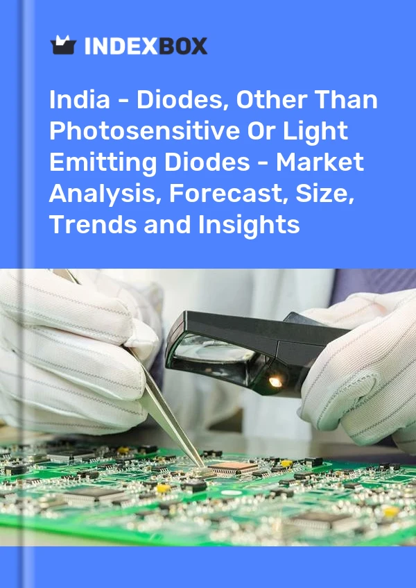印度 - 二极管，光敏或发光二极管除外 - 市场分析、预测、规模、趋势和见解