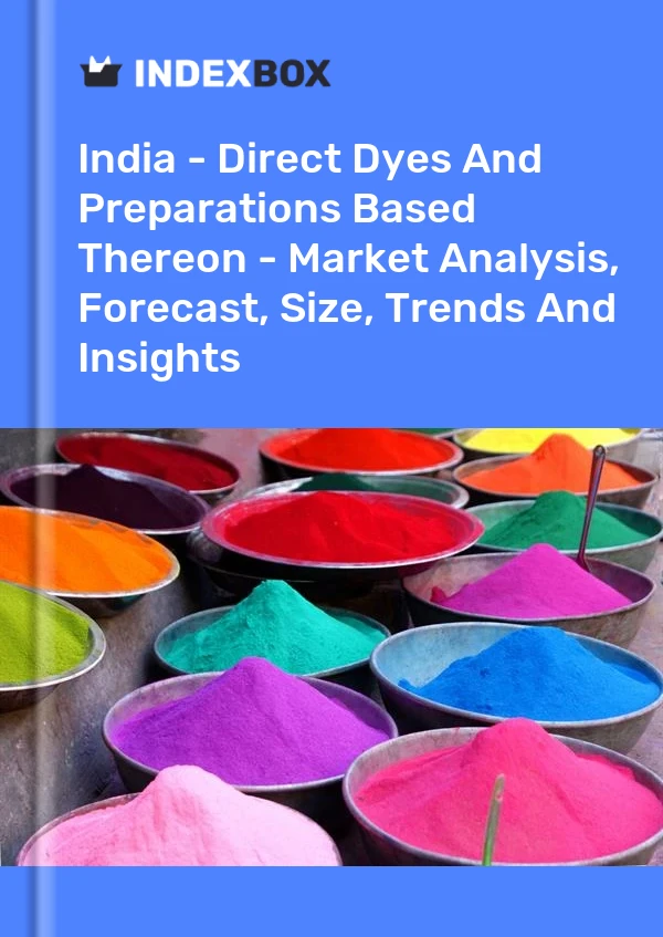 报告 印度 - 直接染料和基于此的制剂 - 市场分析、预测、规模、趋势和见解 for 499$