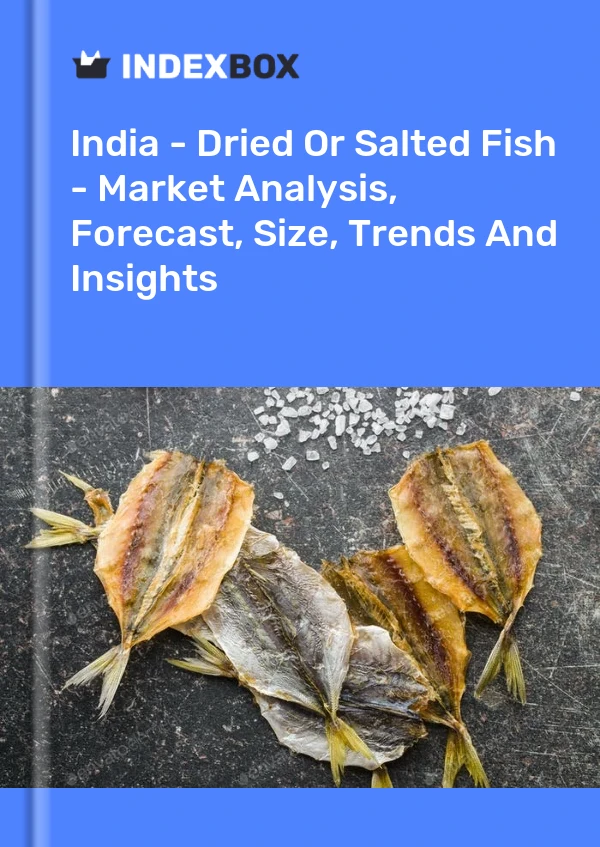 India - Dried Or Salted Fish - Market Analysis, Forecast, Size, Trends And Insights