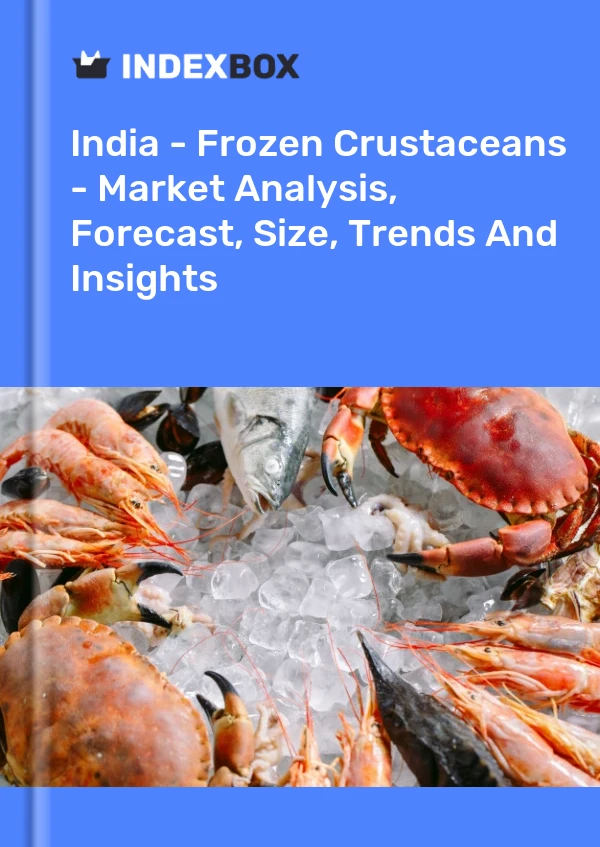 印度 - 冷冻甲壳类动物 - 市场分析、预测、规模、趋势和见解
