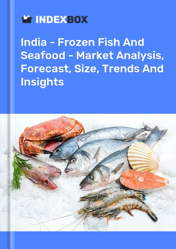 Report India - Frozen Fish and Seafood - Market Analysis, Forecast, Size, Trends and Insights for 499$