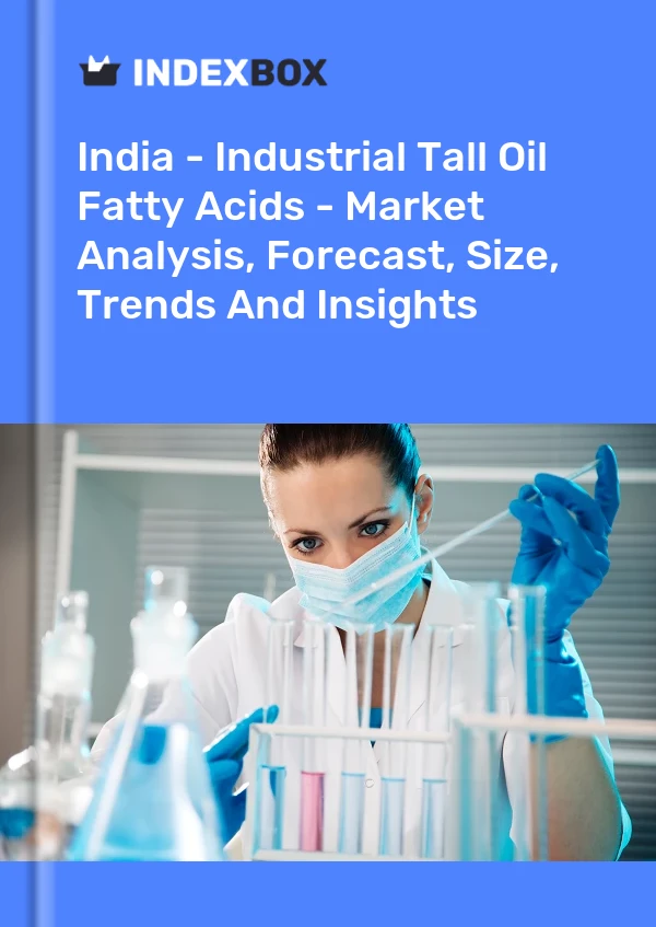 印度 - 工业妥尔油脂肪酸 - 市场分析、预测、规模、趋势和见解