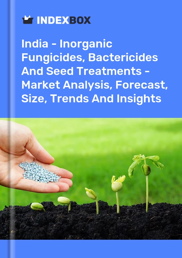 报告 印度 - 无机杀真菌剂、杀菌剂和种子处理剂 - 市场分析、预测、规模、趋势和见解 for 499$
