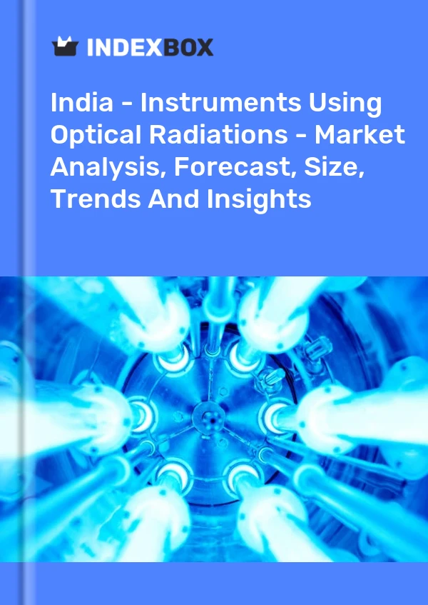 India - Instruments Using Optical Radiations - Market Analysis, Forecast, Size, Trends And Insights