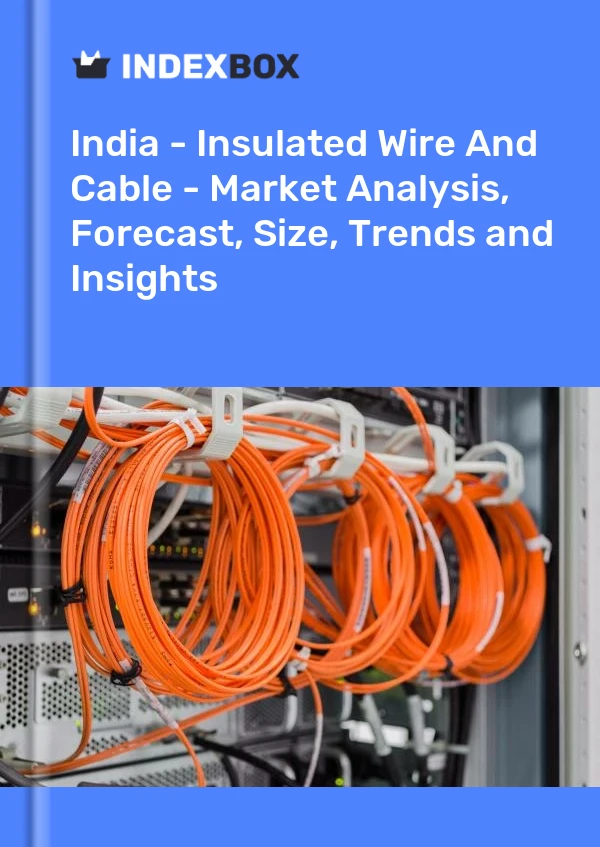 印度 - 绝缘电线和电缆 - 市场分析、预测、规模、趋势和见解