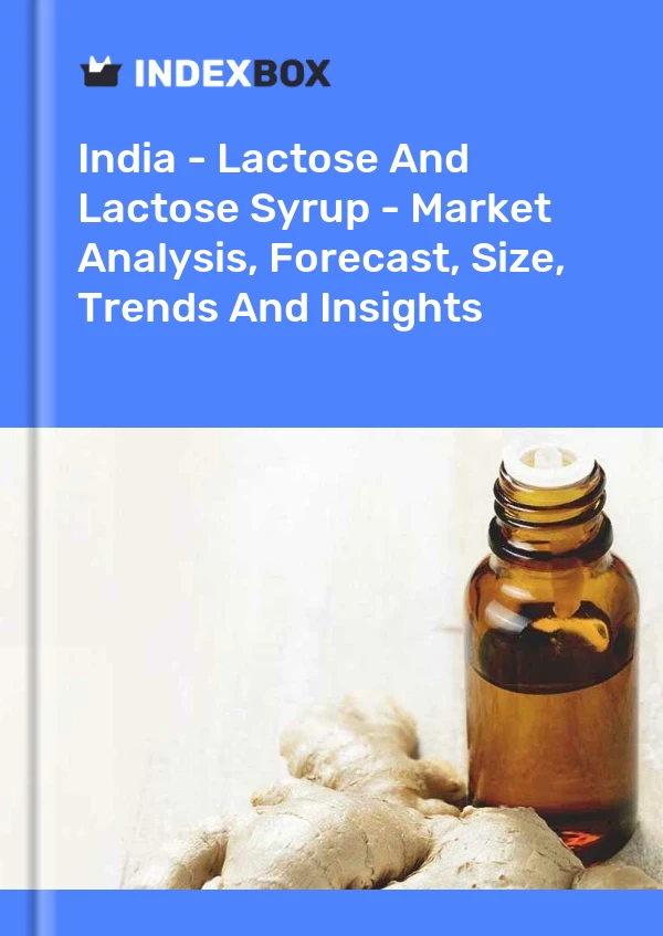 印度 - 乳糖和乳糖糖浆 - 市场分析、预测、规模、趋势和见解