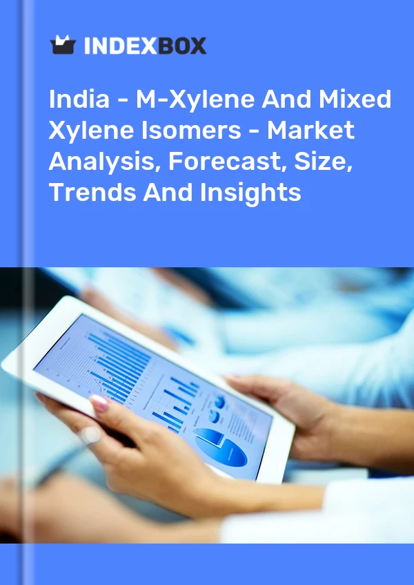 报告 印度 - 间二甲苯和混合二甲苯异构体 - 市场分析、预测、规模、趋势和见解 for 499$