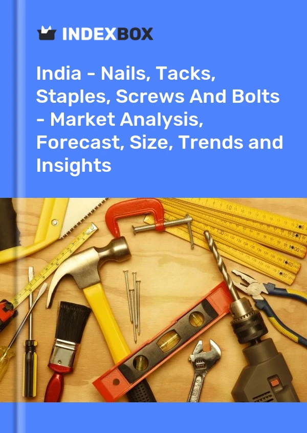 Report India - Nails, Tacks, Staples, Screws and Bolts - Market Analysis, Forecast, Size, Trends and Insights for 499$