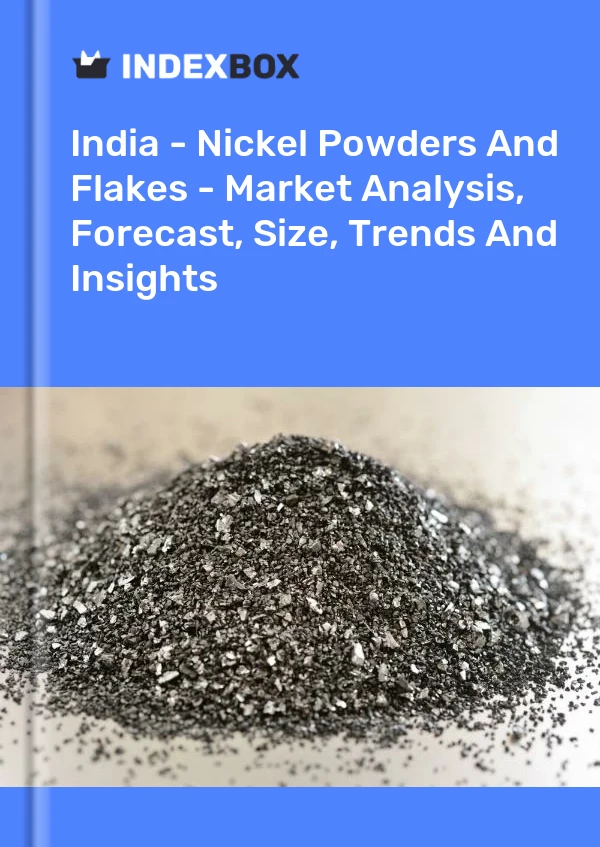 India - Nickel Powders And Flakes - Market Analysis, Forecast, Size, Trends And Insights