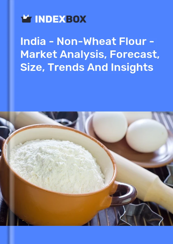 Report India - Non-Wheat Flour - Market Analysis, Forecast, Size, Trends and Insights for 499$