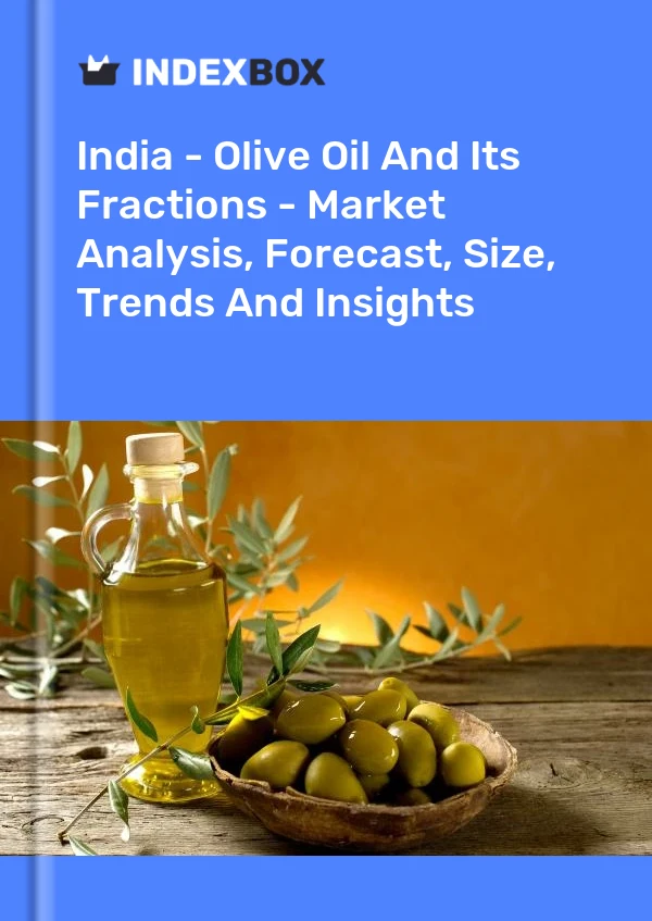 Report India - Olive Oil and Its Fractions - Market Analysis, Forecast, Size, Trends and Insights for 499$