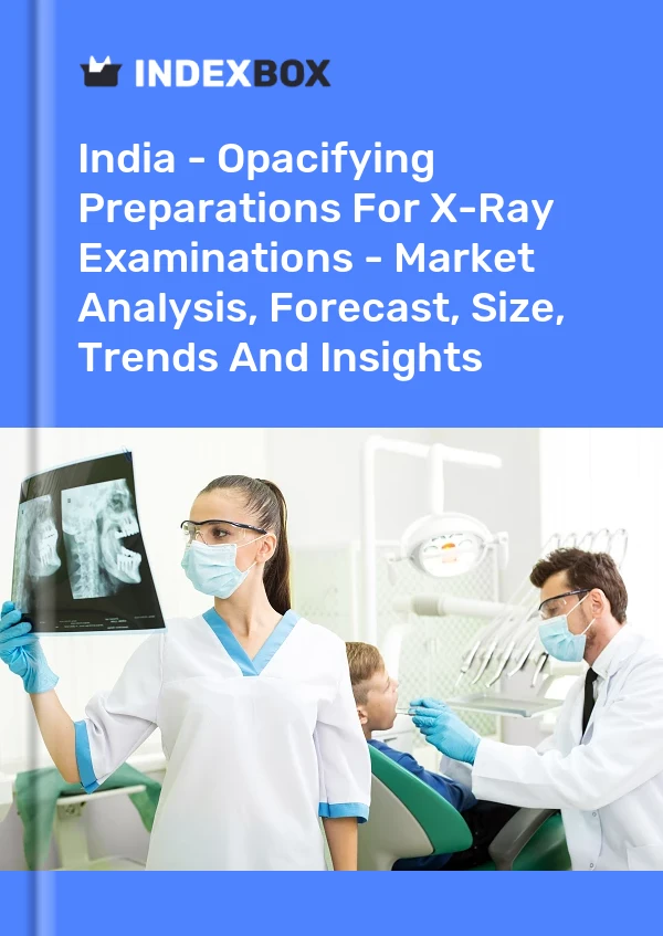 报告 印度 - X 射线检查的遮光准备 - 市场分析、预测、规模、趋势和见解 for 499$