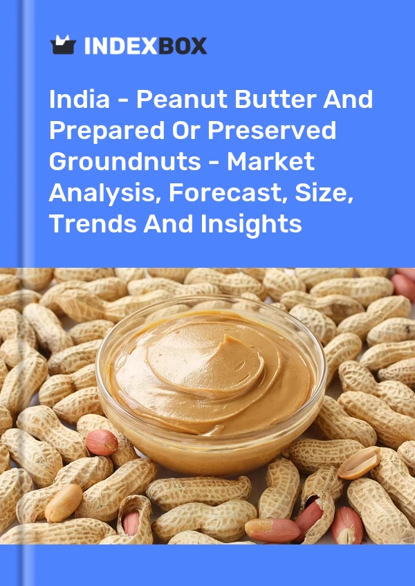 印度 - 花生酱和预制或保藏的花生 - 市场分析、预测、规模、趋势和见解