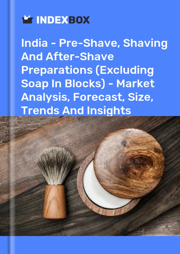 Report India - Pre-Shave, Shaving and After-Shave Preparations (Excluding Soap in Blocks) - Market Analysis, Forecast, Size, Trends and Insights for 499$