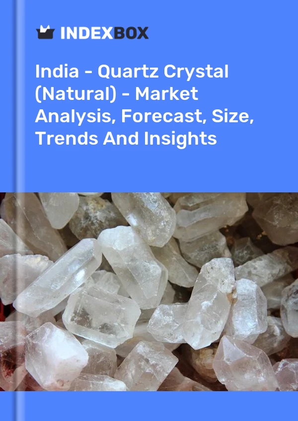 报告 印度 - 石英晶体（天然） - 市场分析、预测、尺寸、趋势和见解 for 499$