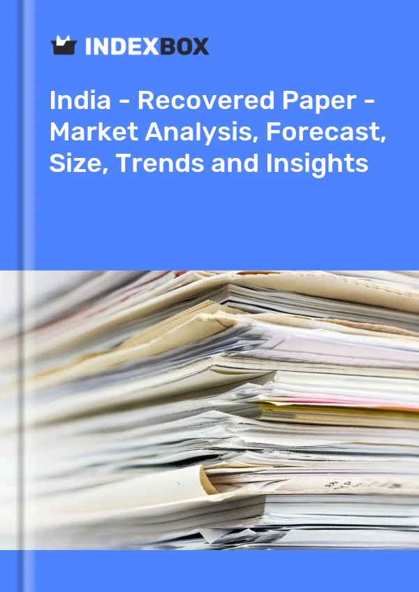 报告 印度 - 回收纸 - 市场分析、预测、规模、趋势和见解 for 499$