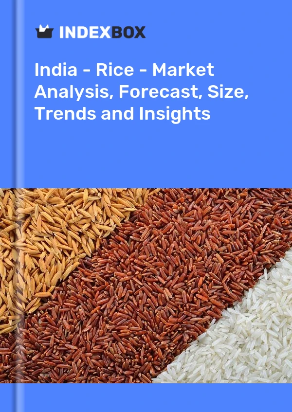 报告 印度 - 大米 - 市场分析、预测、规模、趋势和见解 for 499$