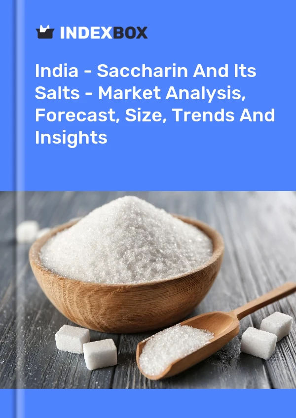 印度 - 糖精及其盐 - 市场分析、预测、规模、趋势和见解