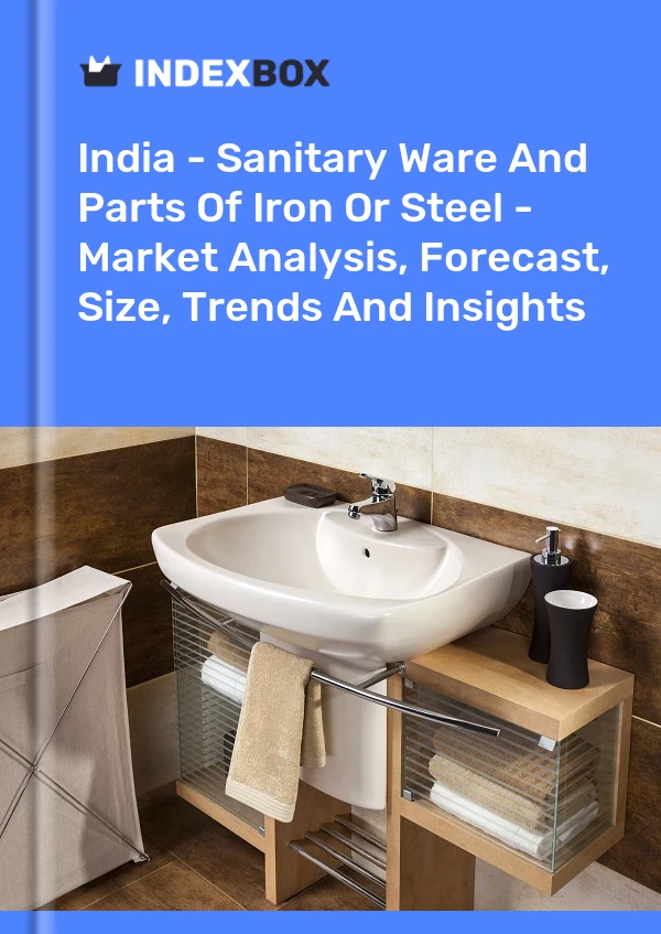 报告 印度 - 卫生洁具和钢铁零件 - 市场分析、预测、规模、趋势和见解 for 499$